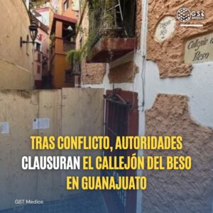 ¡Se acabó el romanticismo! Tras conflicto, clausuran el Callejón del Beso en Guanajuato.