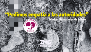 Madres Buscadoras de Jalisco piden empatía a las autoridades