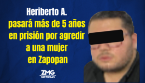 Heriberto A. pasará más de 5 años en prisión por agredir a una mujer en Zapopan.